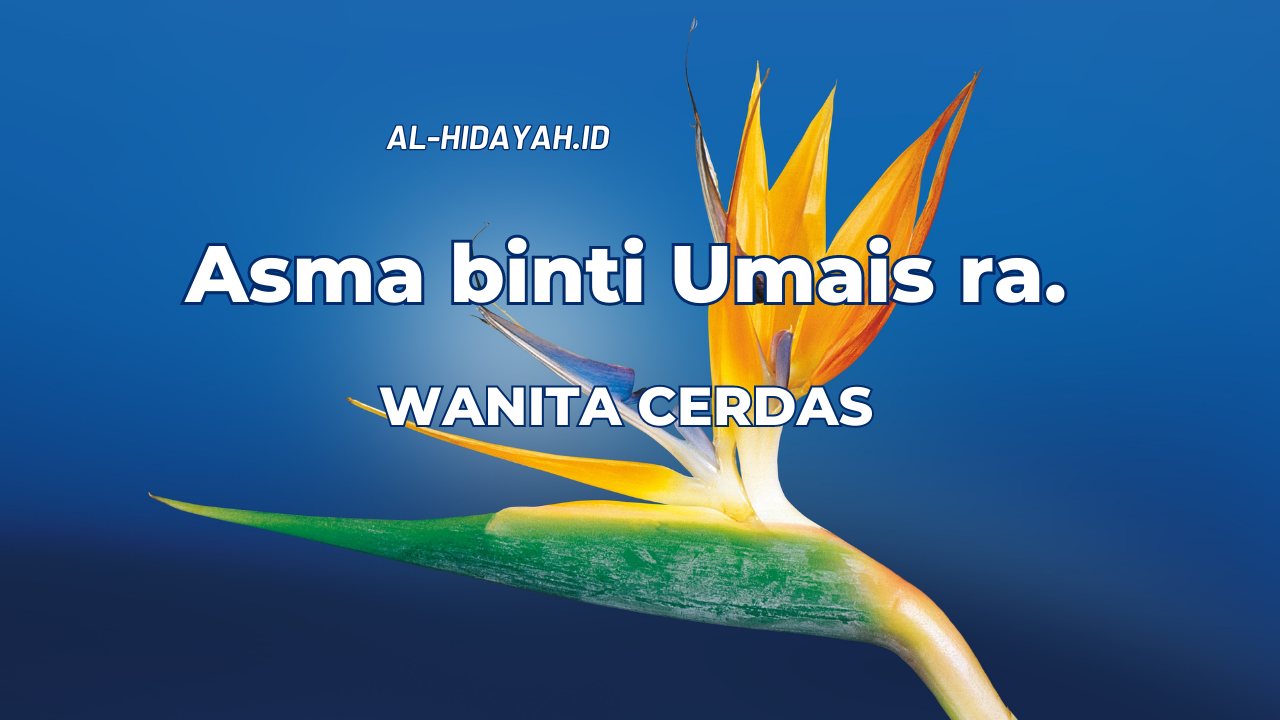 Asma Binti Umais Ra. – Al-Hidayah.id