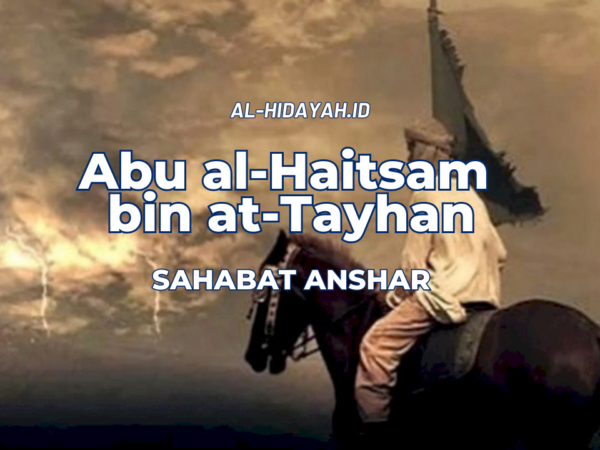 Abu al-Haitsam bin at-Tayhan Sahabat Anshar