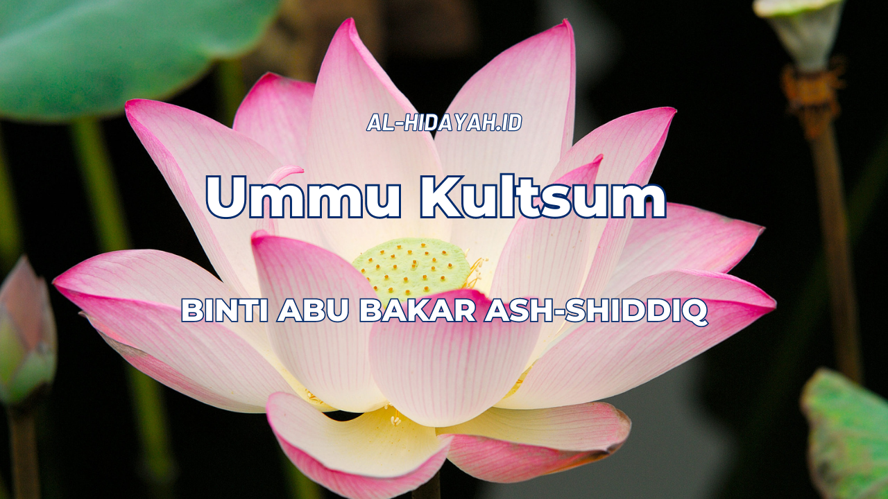 Ummu Kultsum Binti Abu Bakar Ash Shiddiq Al Hidayah Id